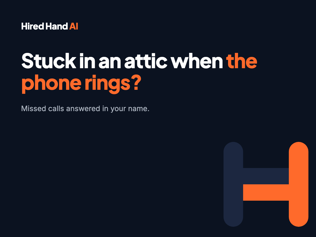 Hired Hand AI graphic reading Stuck in an attic when the phone rings? Missed calls answered in your name.